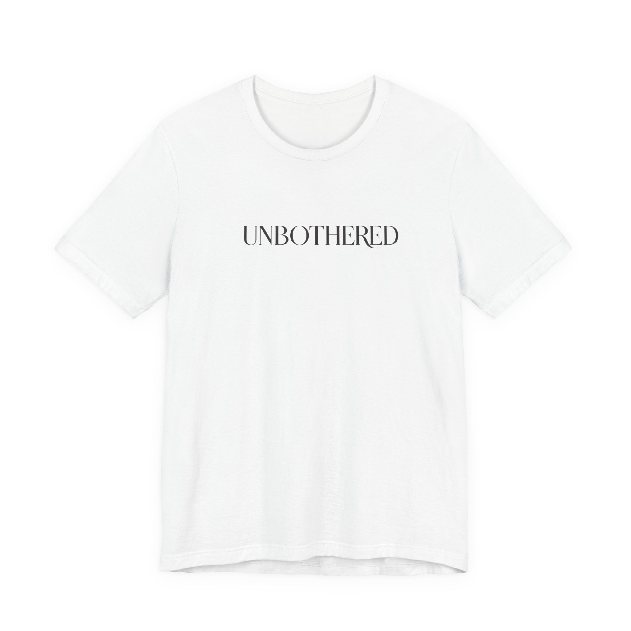 UNBOTHERED Tee — Minimal Statement T-Shirt