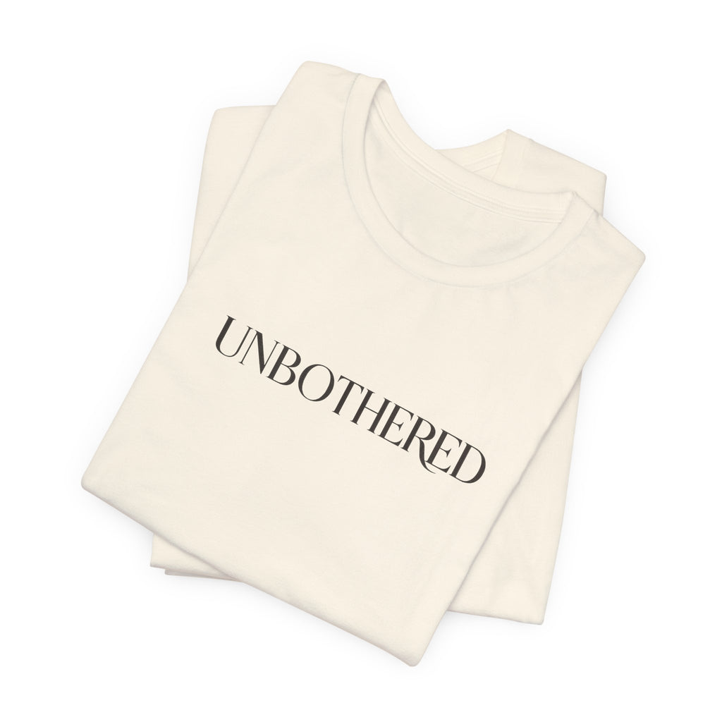 UNBOTHERED Tee — Minimal Statement T-Shirt
