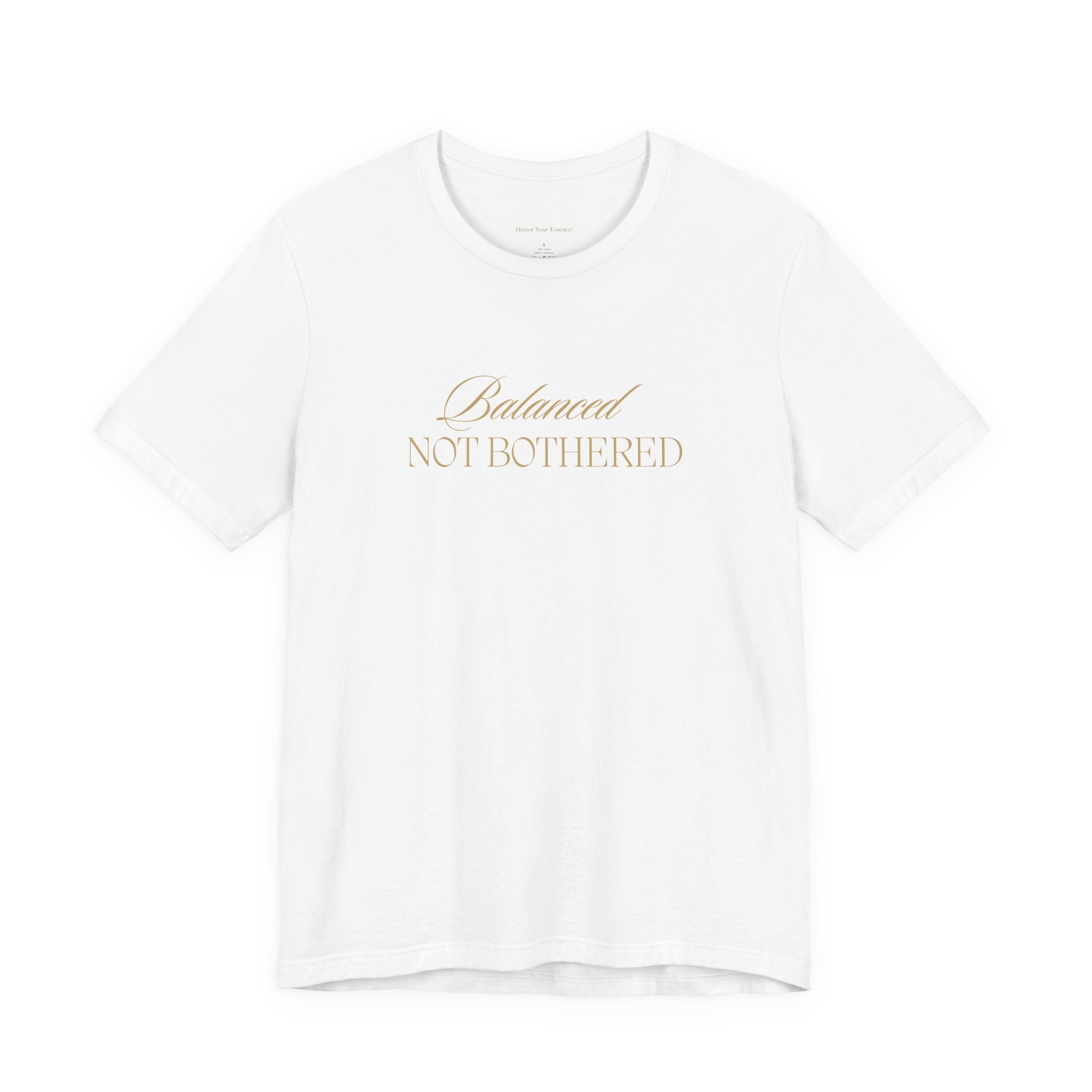 Balanced, Not Bothered Tee | Gold Letter Statement T Shirt