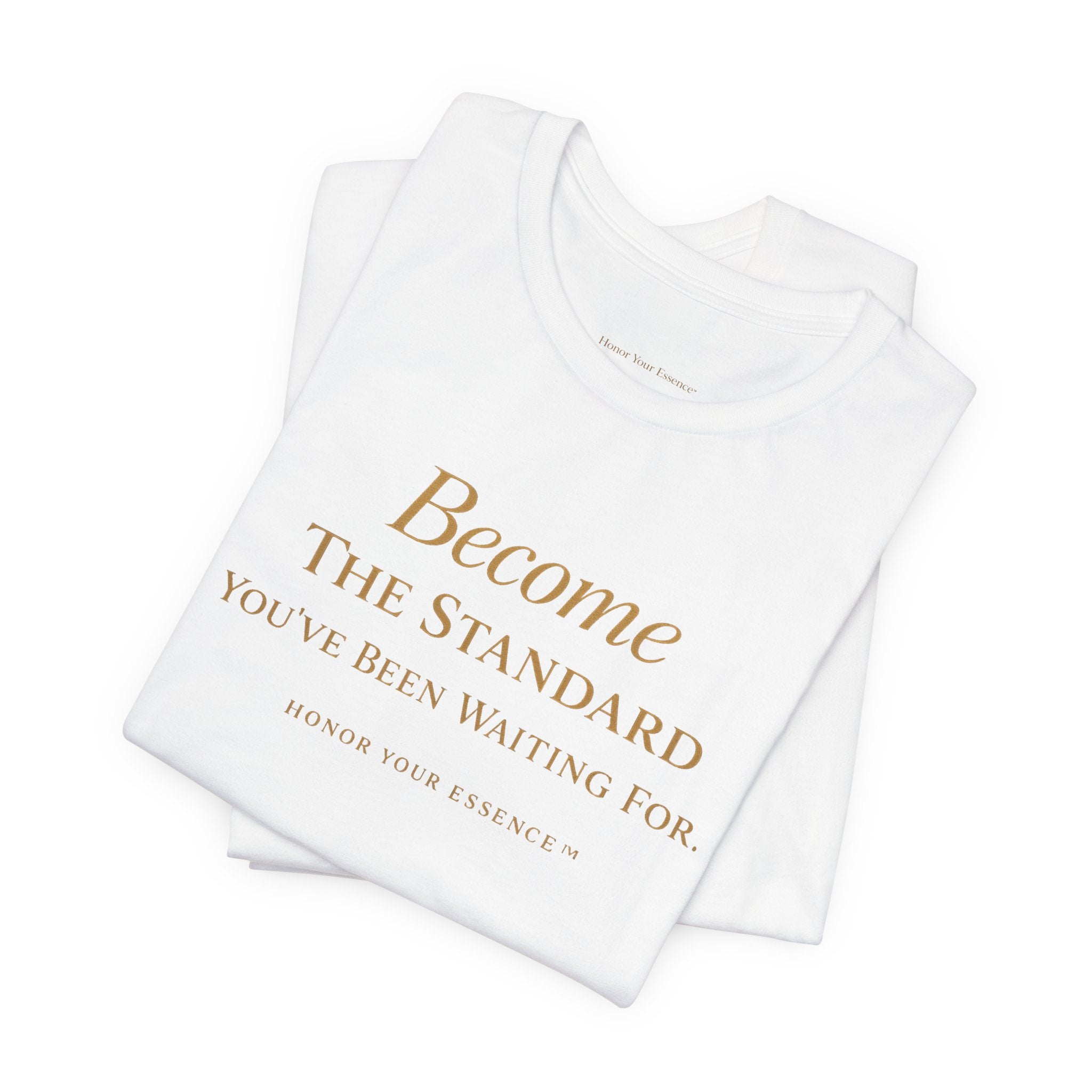 Become The Standard Gold Typography Tee | Empowerment Statement Shirt
