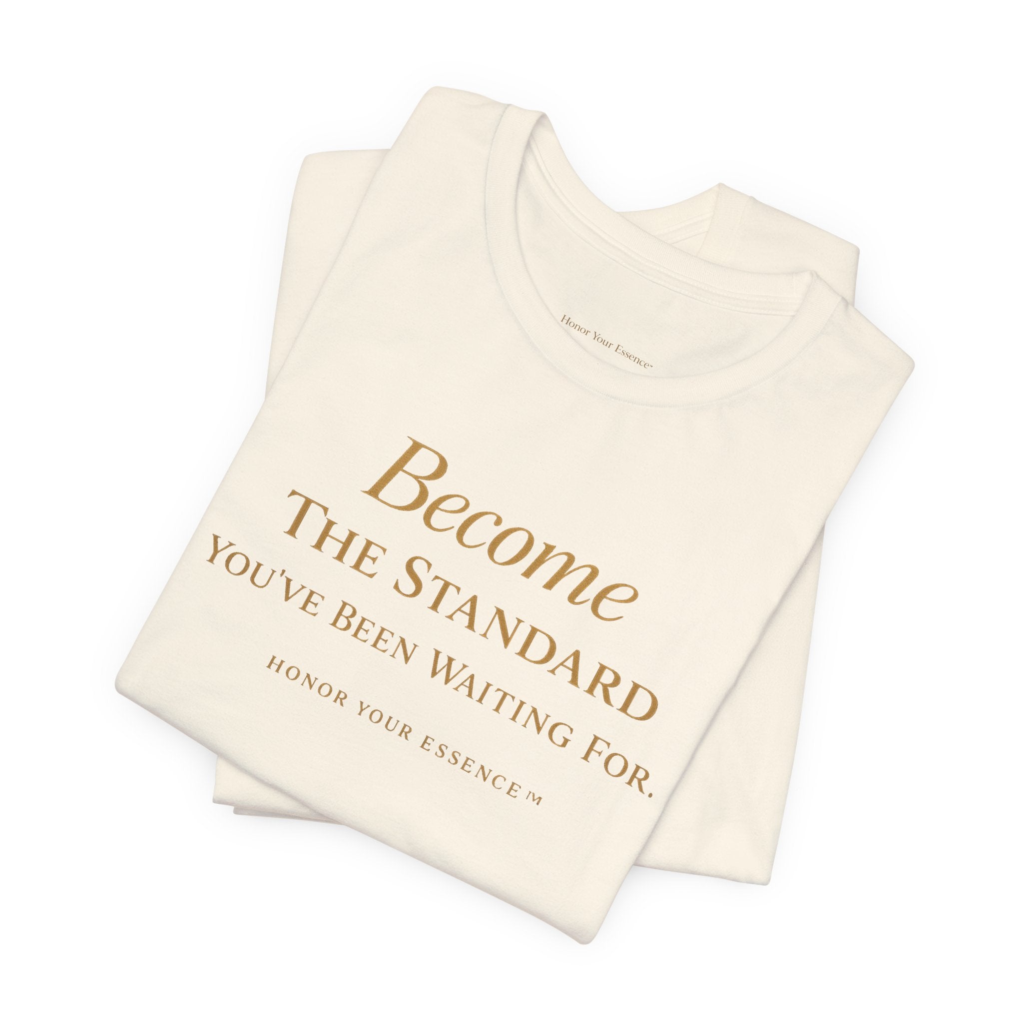 Become The Standard Gold Typography Tee | Empowerment Statement Shirt