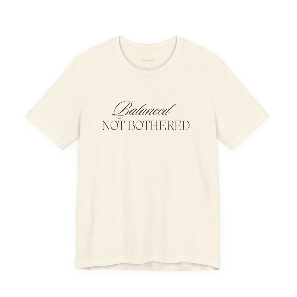 Balanced, Not Bothered Tee | Minimalist Statement Graphic T Shirt