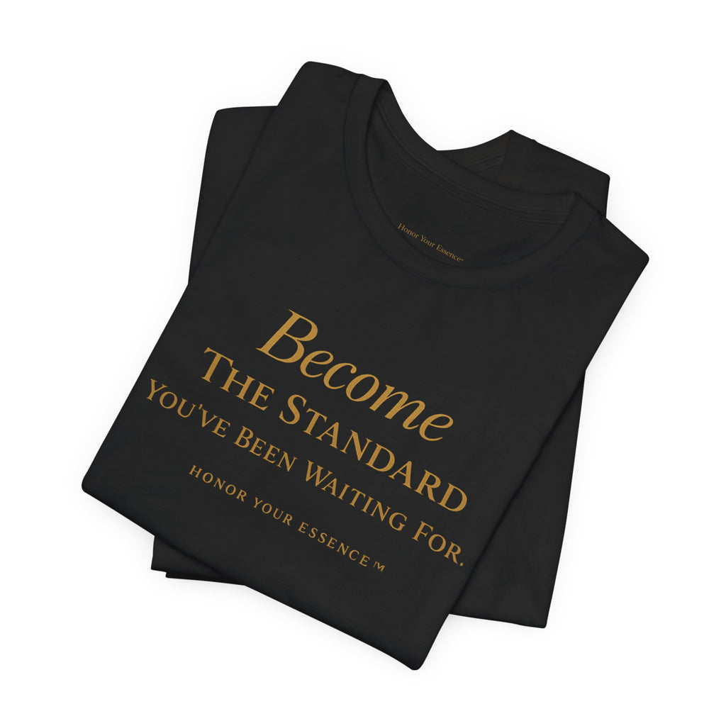 Become The Standard Gold Typography Tee | Empowerment Statement Shirt