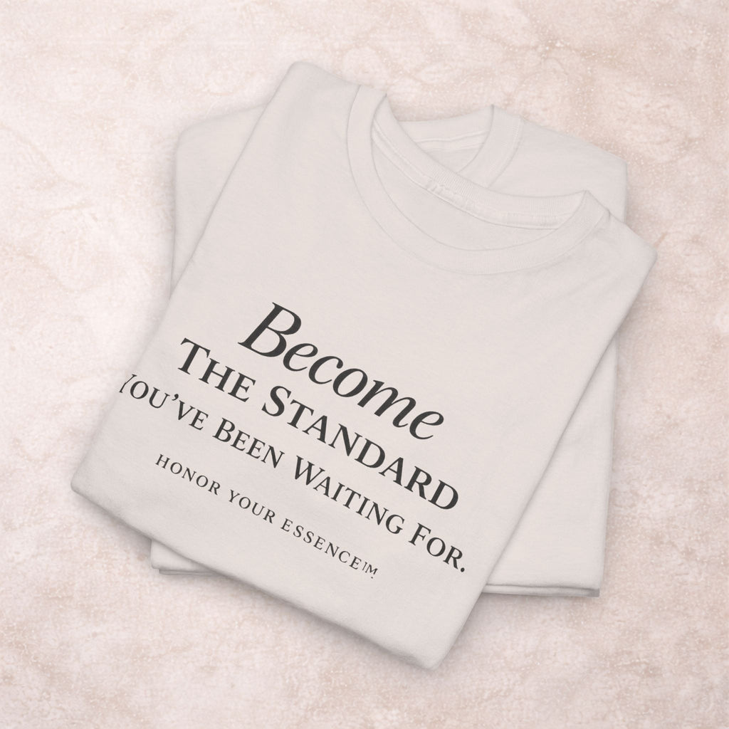 Become The Standard Shirt | Empowerment Graphic Tee