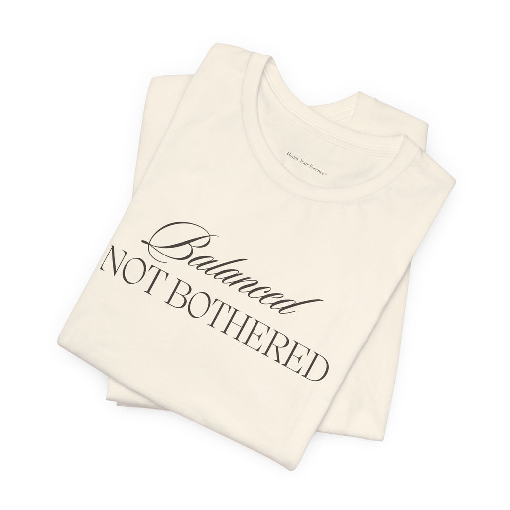 Balanced, Not Bothered Tee | Minimalist Statement Graphic T Shirt
