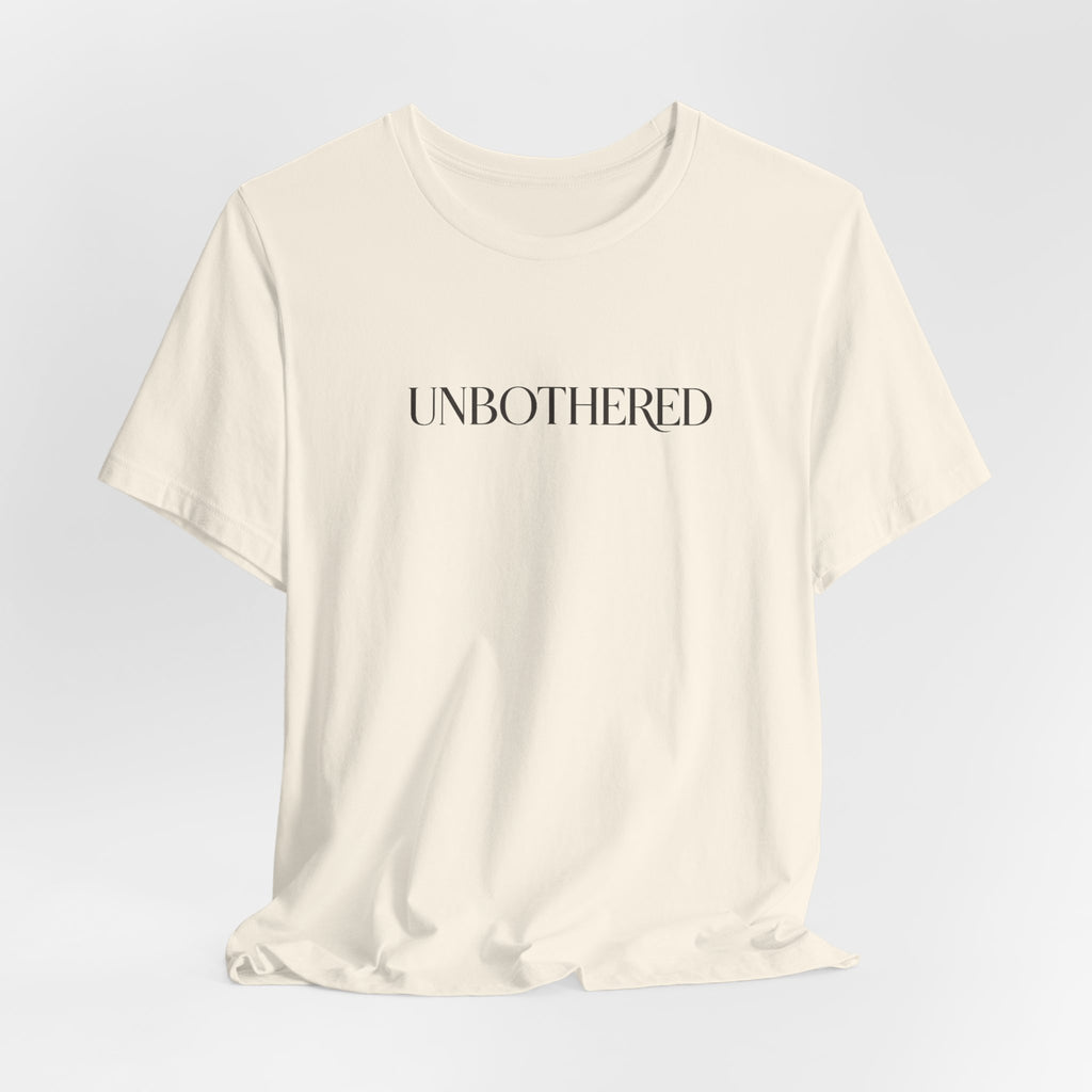 UNBOTHERED Tee — Minimal Statement T-Shirt
