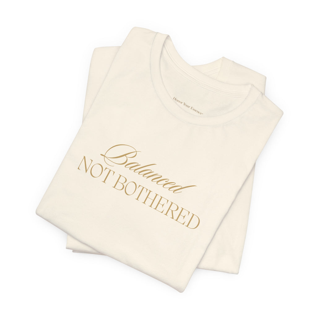 Balanced, Not Bothered Tee | Gold Letter Statement T Shirt