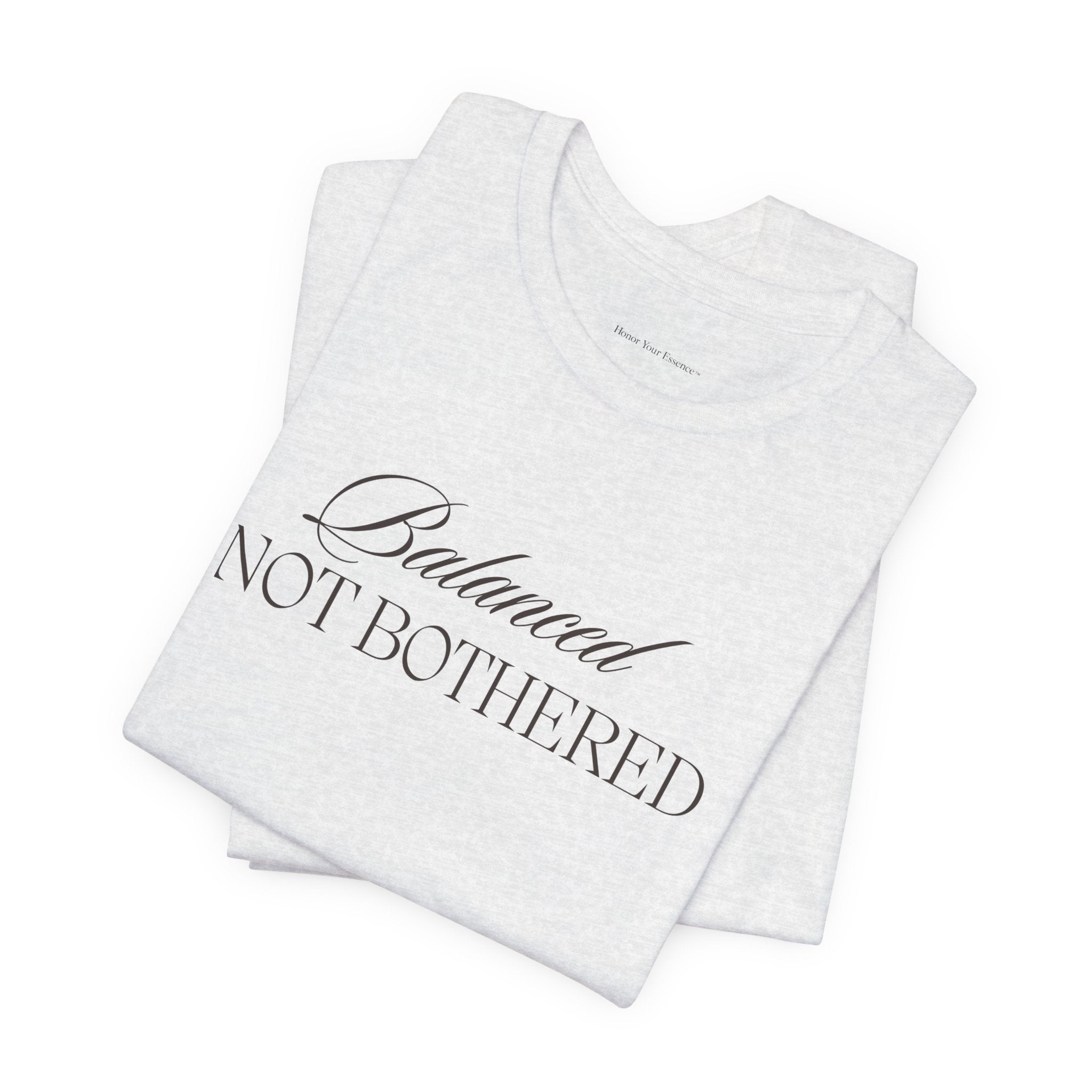 Balanced, Not Bothered Tee | Minimalist Statement Graphic T Shirt