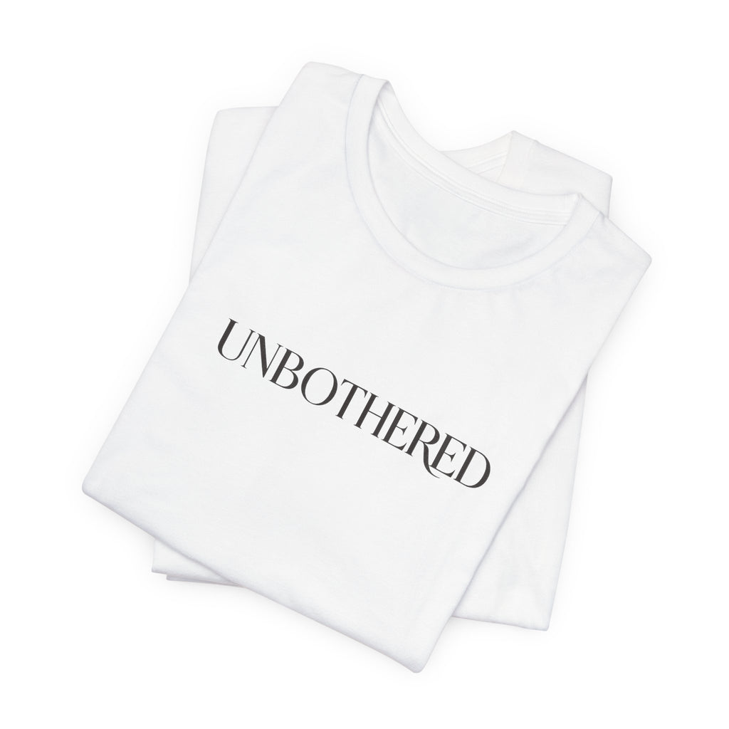 UNBOTHERED Tee — Minimal Statement T-Shirt