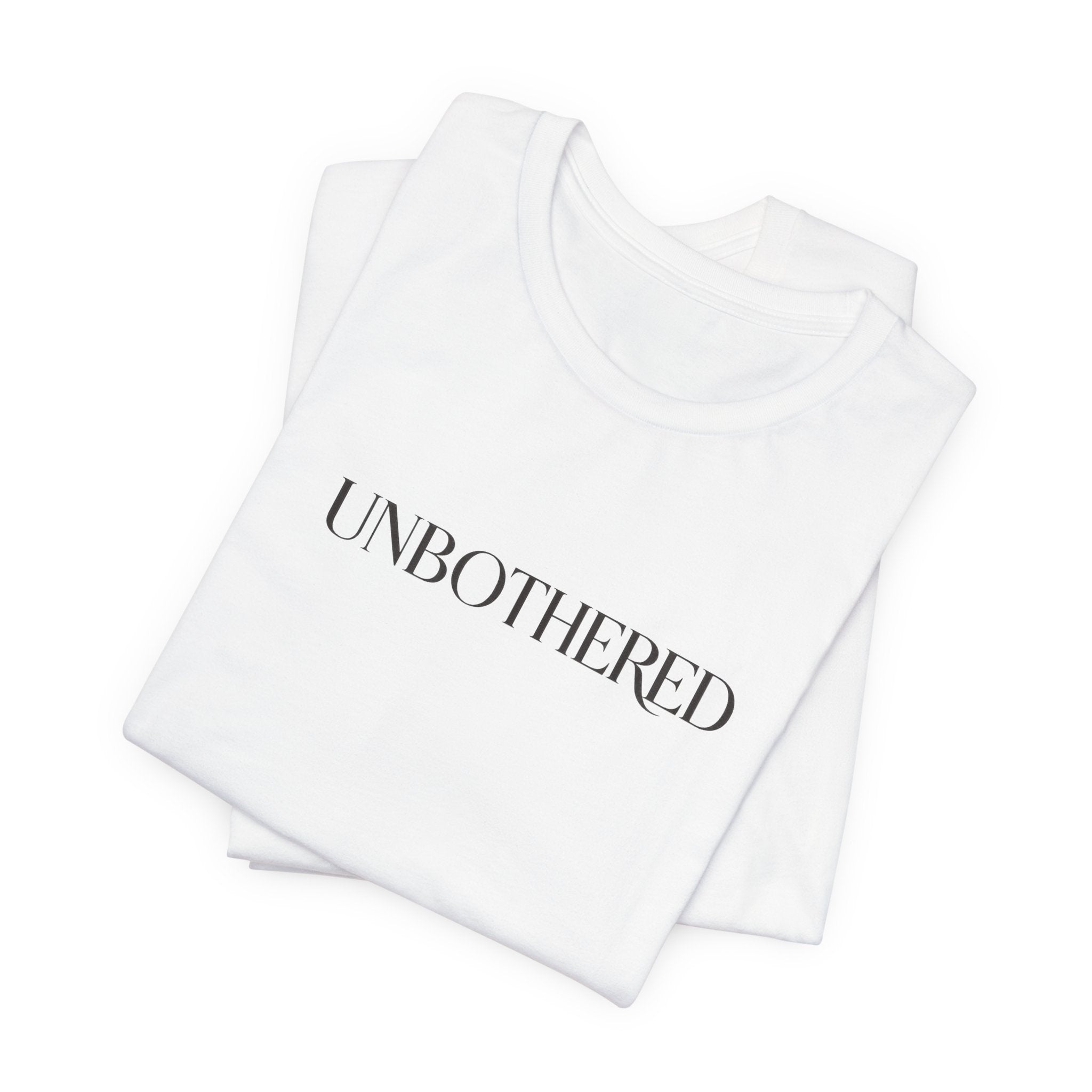 UNBOTHERED Tee — Minimal Statement T-Shirt