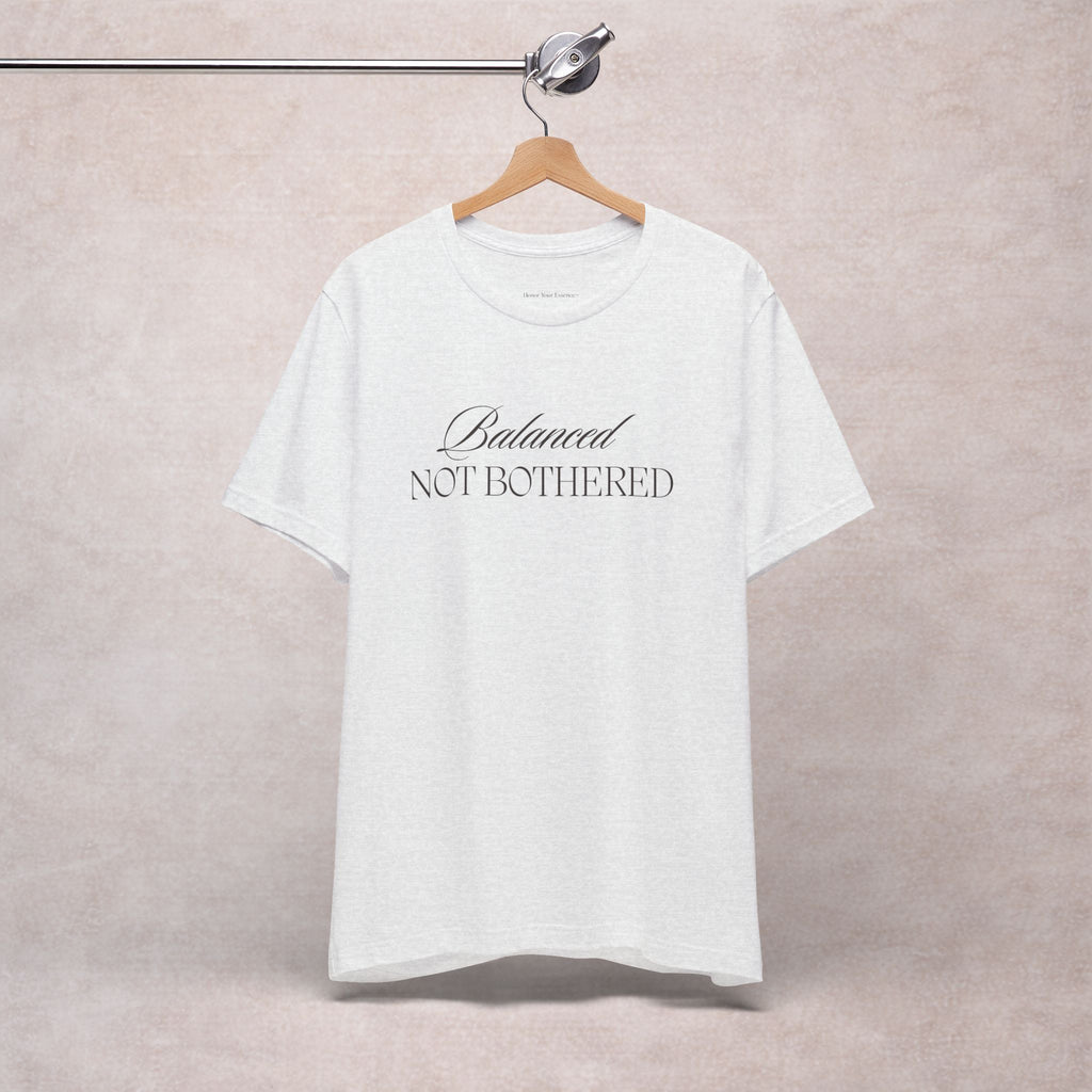 Balanced, Not Bothered Tee | Minimalist Statement Graphic T Shirt
