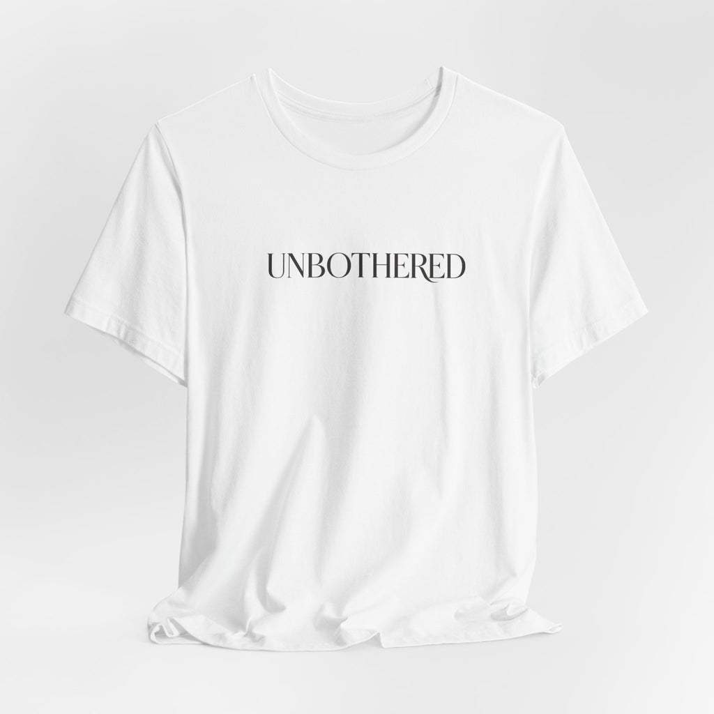 UNBOTHERED Tee — Minimal Statement T-Shirt