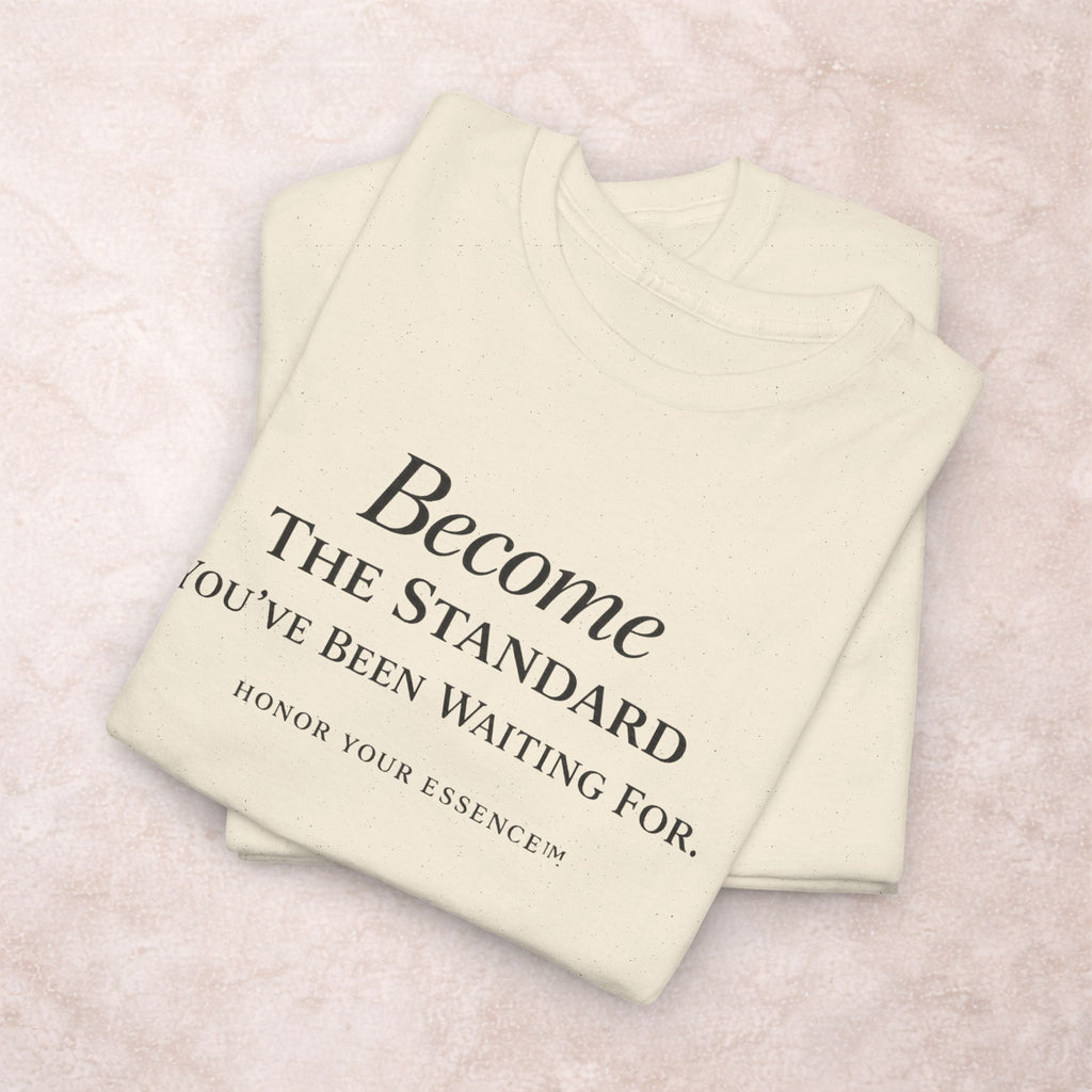 Become The Standard Shirt | Empowerment Graphic Tee