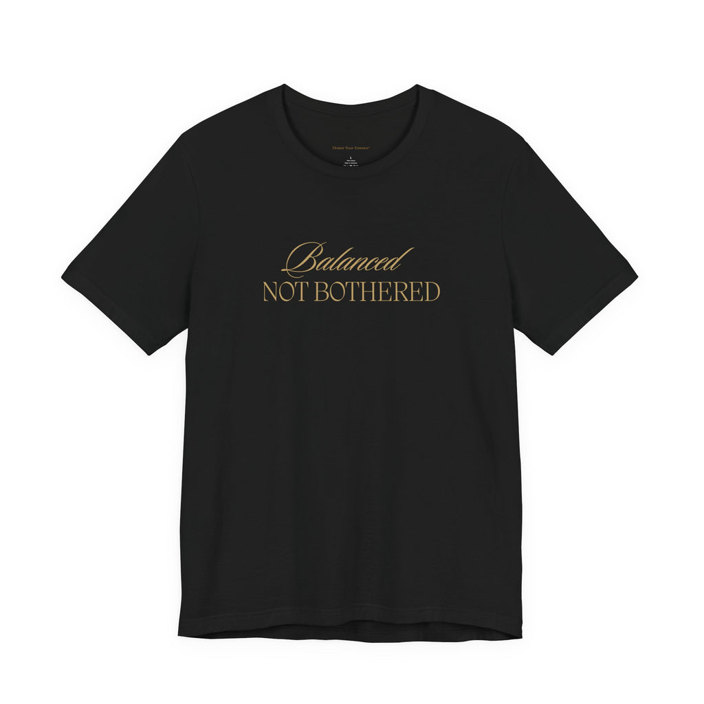Balanced, Not Bothered Tee | Gold Letter Statement T Shirt