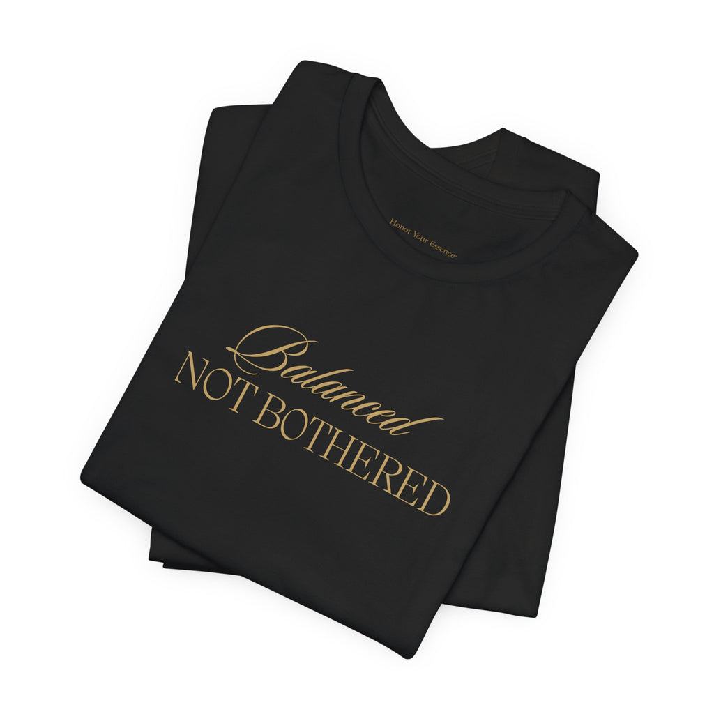 Balanced, Not Bothered Tee | Gold Letter Statement T Shirt