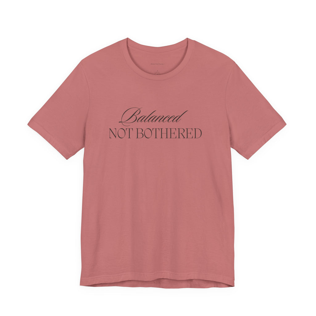 Balanced, Not Bothered Tee | Minimalist Statement Graphic T Shirt