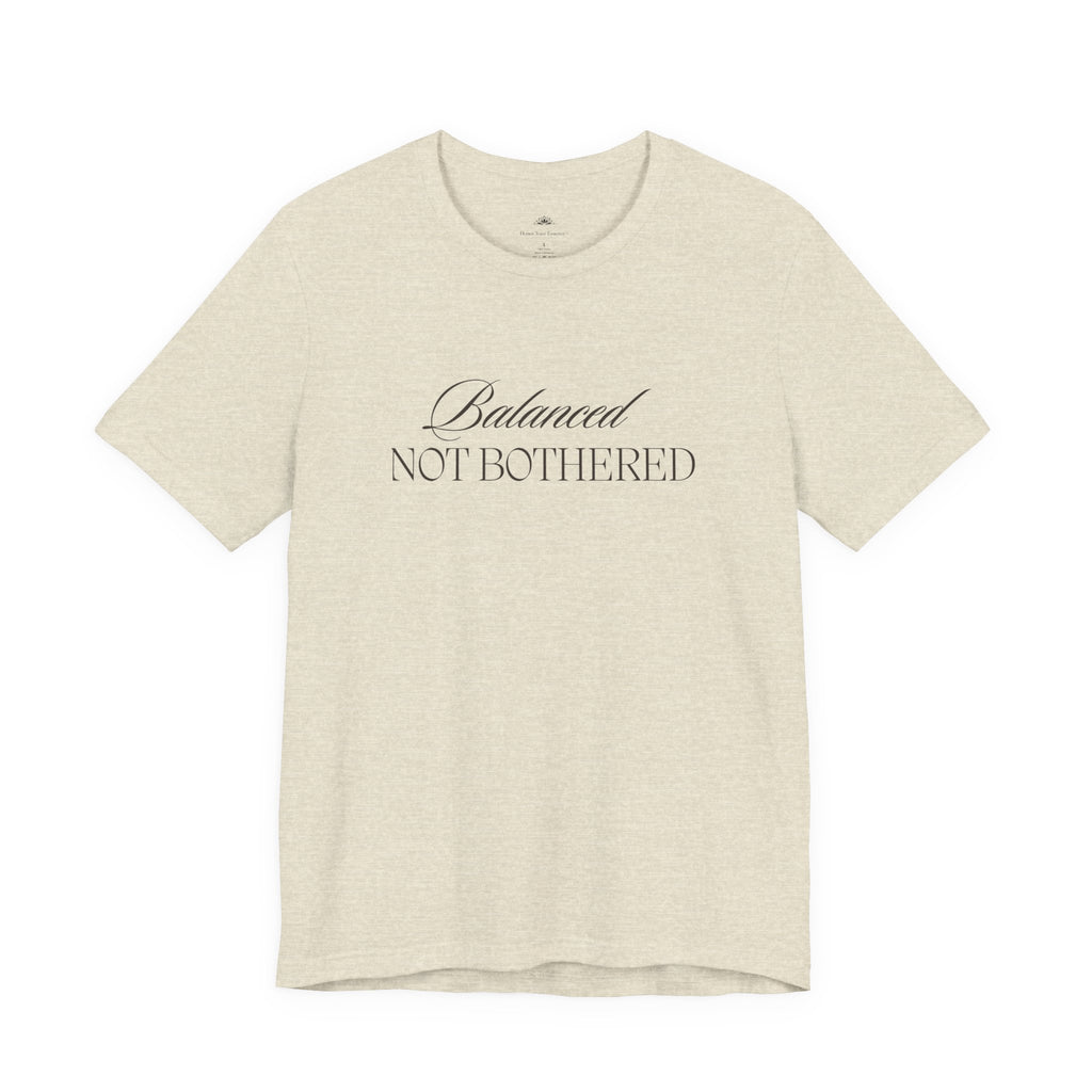 Balanced, Not Bothered Tee | Minimalist Statement Graphic T Shirt