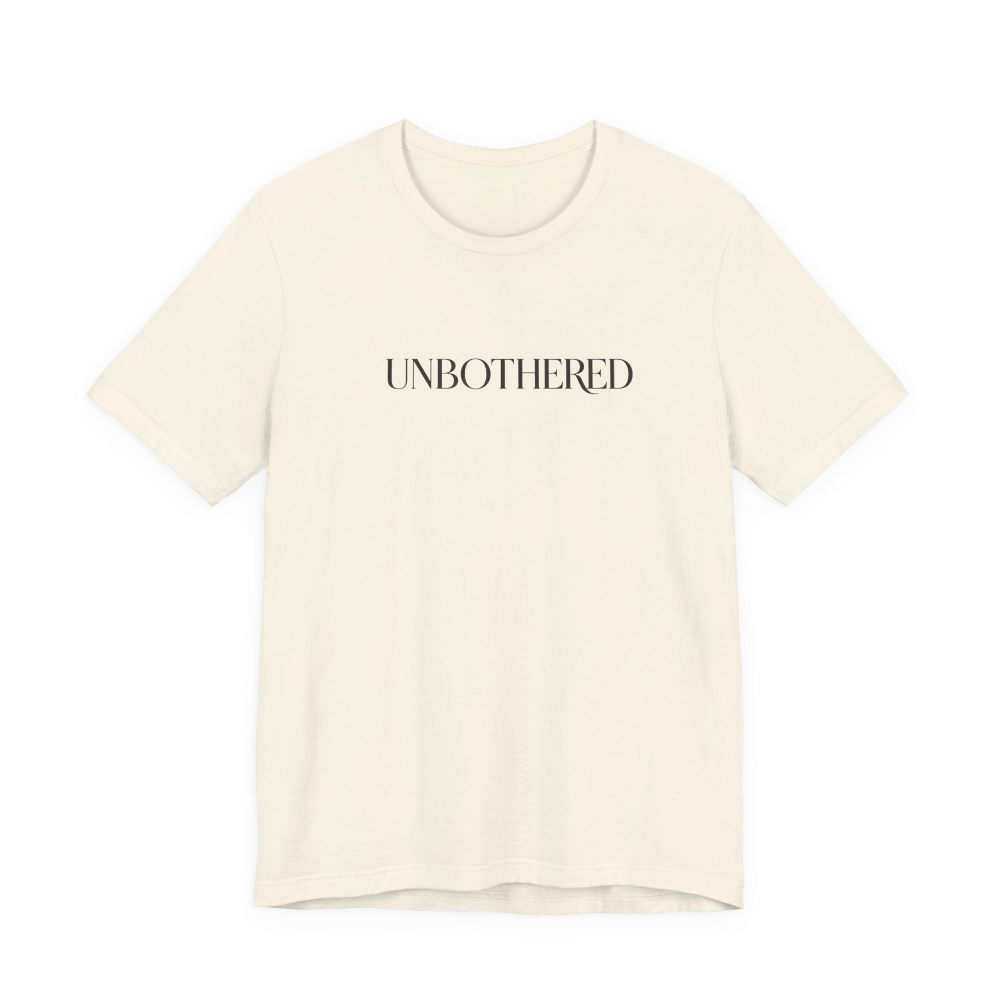 UNBOTHERED Tee — Minimal Statement T-Shirt