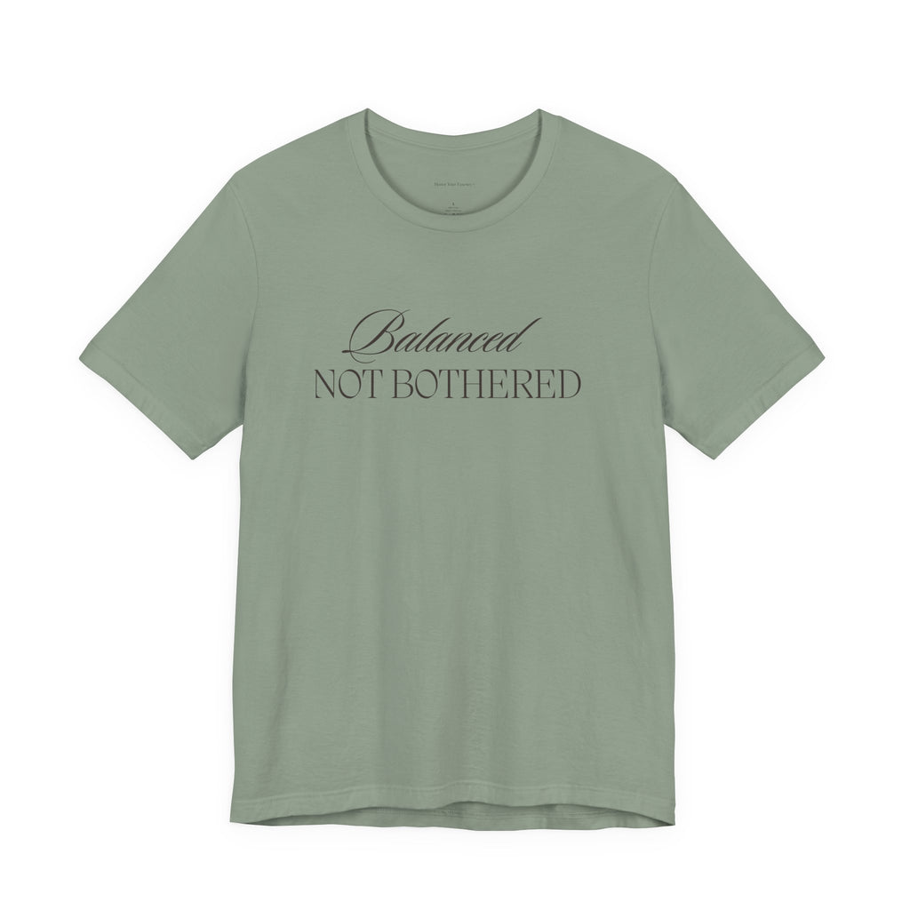 Balanced, Not Bothered Tee | Minimalist Statement Graphic T Shirt