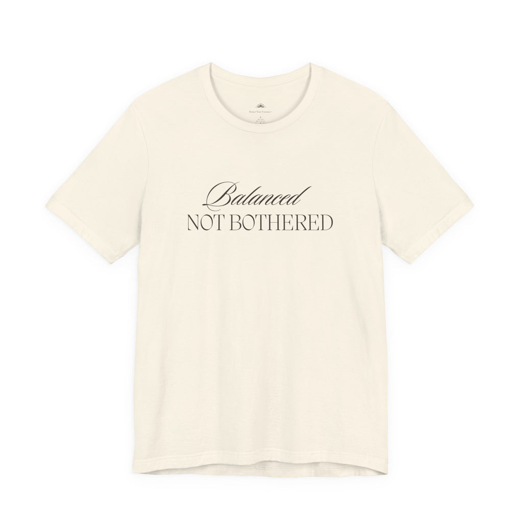 Balanced, Not Bothered Tee | Minimalist Statement Graphic T Shirt